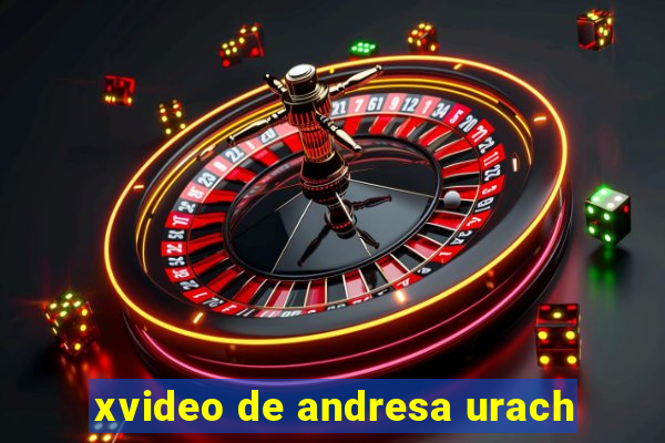 xvideo de andresa urach